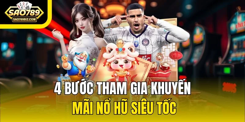 4 bước tham gia khuyến mãi nổ hũ siêu tốc