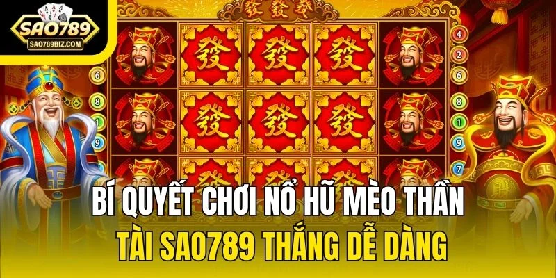 Bí quyết chơi Nổ Hũ Mèo Thần Tài SAO789 thắng dễ dàng