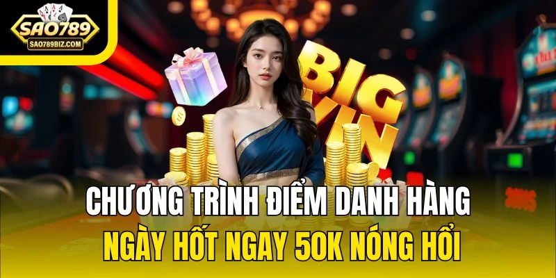 Chương trình điểm danh hàng ngày hốt ngay 50K nóng hổi