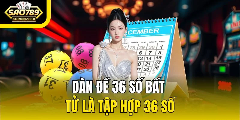 Dàn đề 36 số bất tử là tập hợp 36 số