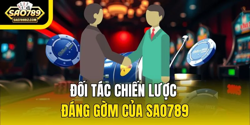 Đối tác chiến lược đáng gờm của SAO789