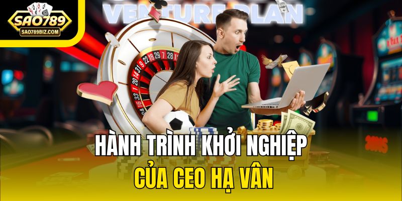 Hành trình khởi nghiệp của CEO Hạ Vân
