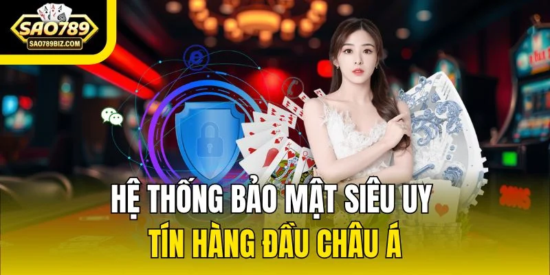 Hệ thống bảo mật siêu uy tín hàng đầu Châu Á