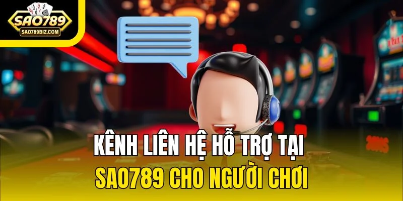Kênh liên hệ hỗ trợ tại SAO789 cho người chơi