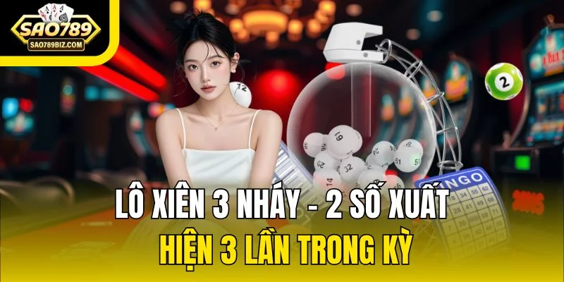 Lô xiên 3 nháy - 2 số xuất hiện 3 lần trong kỳ