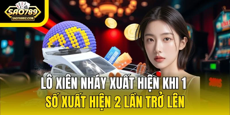 Lô xiên nháy xuất hiện khi 1 số xuất hiện 2 lần trở lên