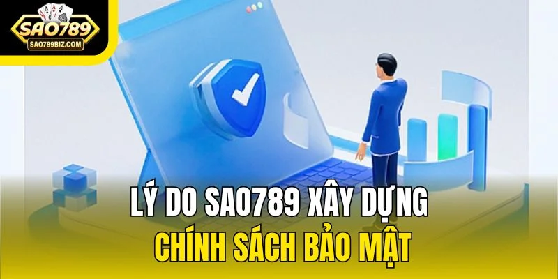 Lý do SAO789 xây dựng chính sách bảo mật