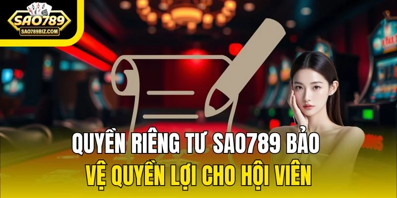 Quyền riêng tư SAO789 bảo vệ quyền lợi cho hội viên