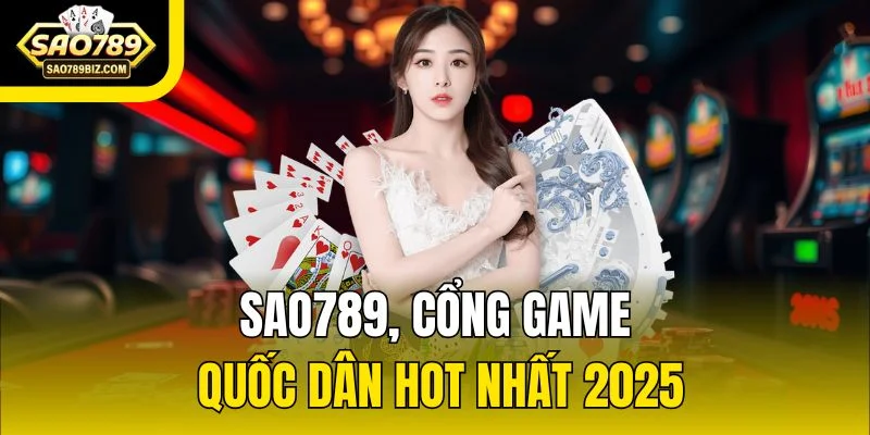 SAO789, cổng game quốc dân hot nhất 2025