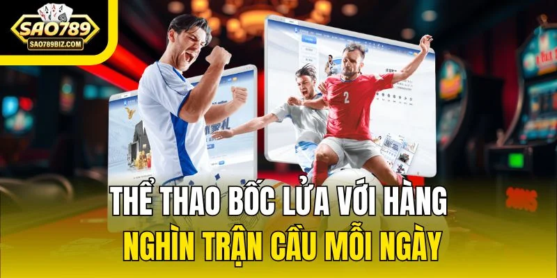 Thể thao bốc lửa với hàng nghìn trận cầu mỗi ngày
