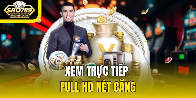 Xem trực tiếp full HD nét căng
