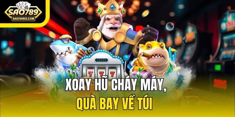 Xoay hũ cháy máy, quà bay về túi  
