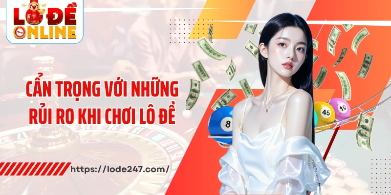 Cẩn trọng với những rủi ro khi chơi lô đề